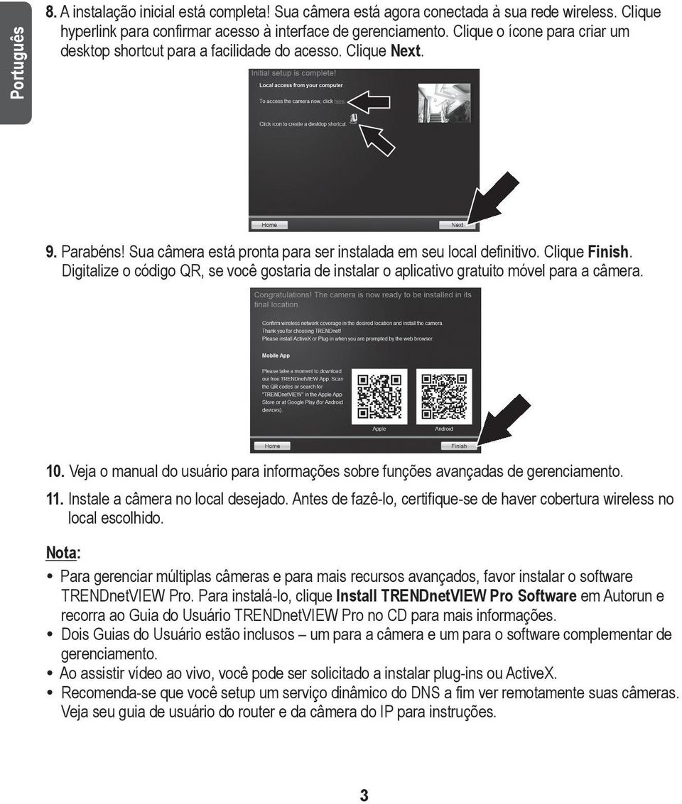 Digitalize o código QR, se você gostaria de instalar o aplicativo gratuito móvel para a câmera. 10. Veja o manual do usuário para informações sobre funções avançadas de gerenciamento. 11.
