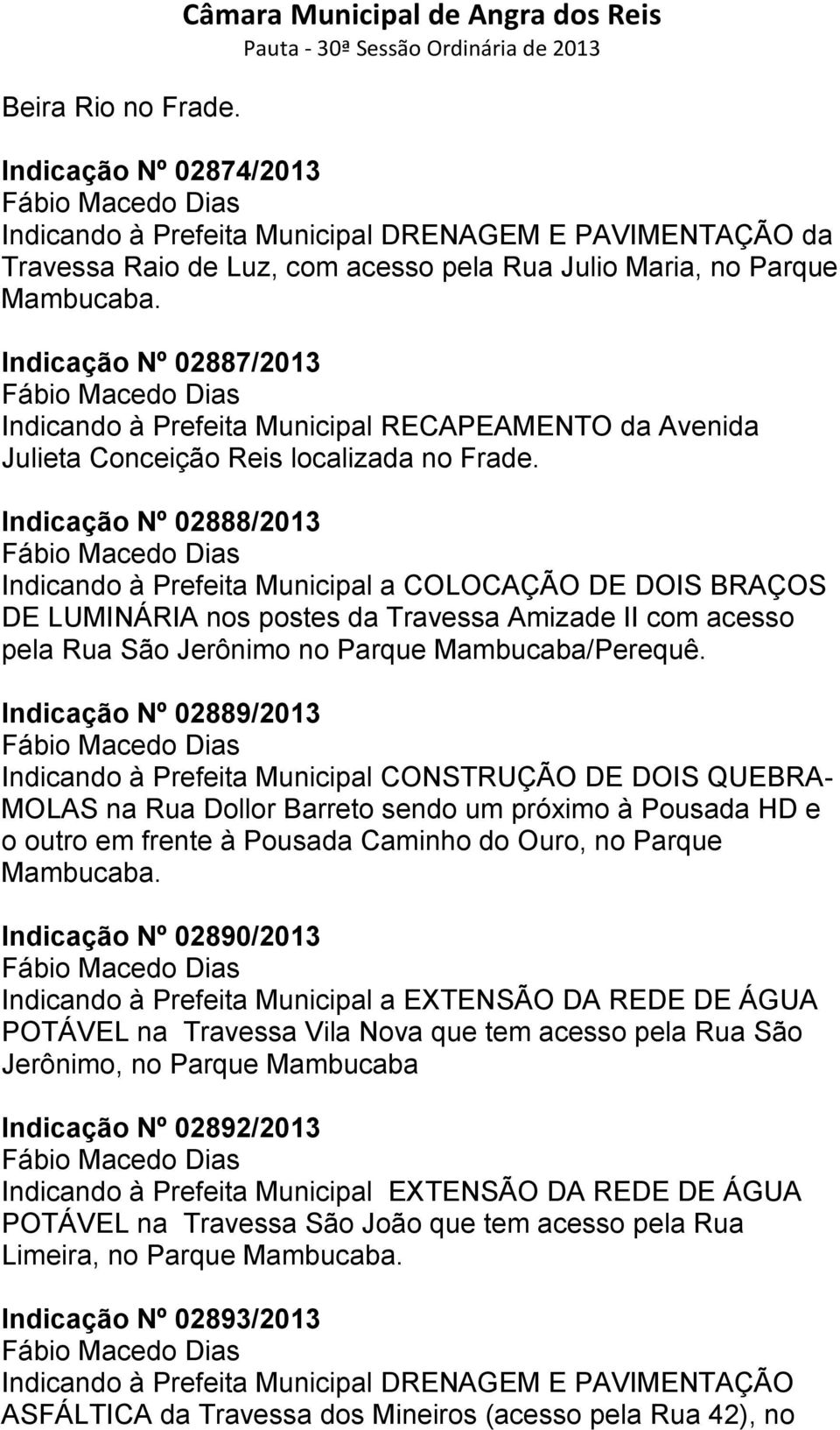 Mambucaba. Indicação Nº 02887/2013 Fábio Macedo Dias Indicando à Prefeita Municipal RECAPEAMENTO da Avenida Julieta Conceição Reis localizada no Frade.