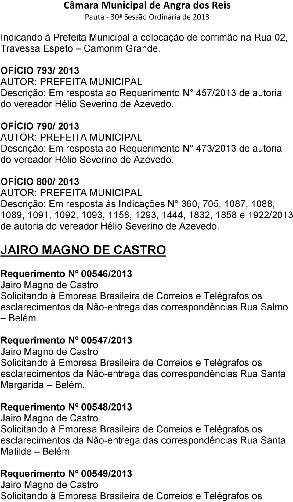 OFÍCIO 790/ 2013 AUTOR: PREFEITA MUNICIPAL Descrição: Em resposta ao Requerimento N 473/2013 de autoria do vereador Hélio Severino de Azevedo.