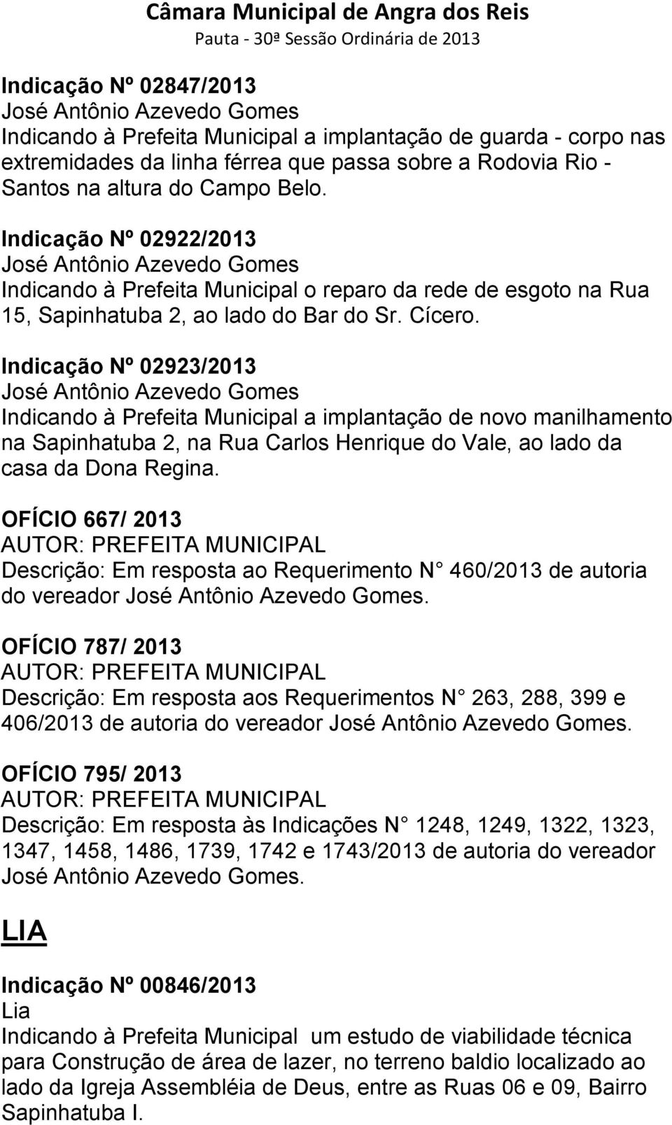 Indicação Nº 02923/2013 José Antônio Azevedo Gomes Indicando à Prefeita Municipal a implantação de novo manilhamento na Sapinhatuba 2, na Rua Carlos Henrique do Vale, ao lado da casa da Dona Regina.