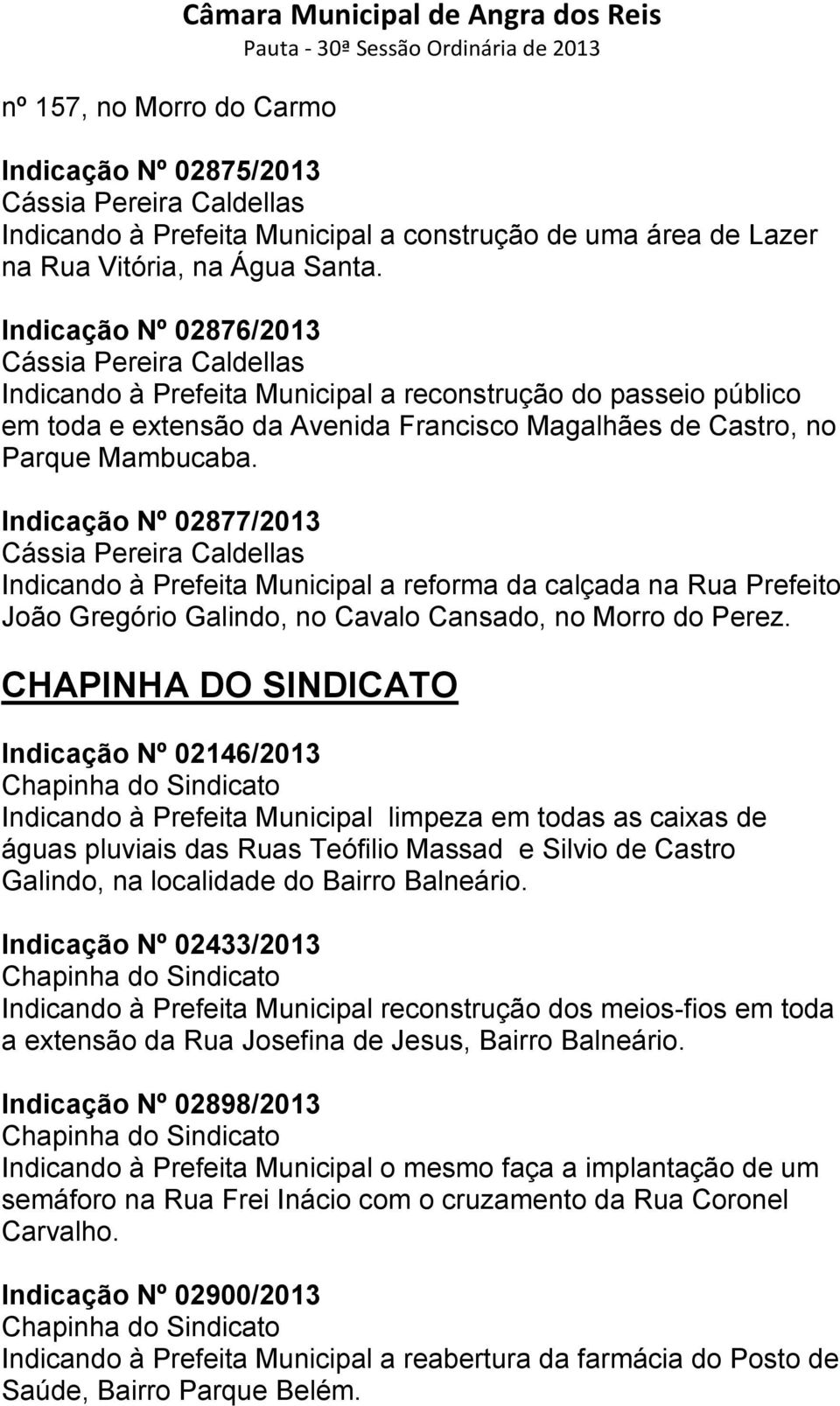 Indicação Nº 02877/2013 Indicando à Prefeita Municipal a reforma da calçada na Rua Prefeito João Gregório Galindo, no Cavalo Cansado, no Morro do Perez.