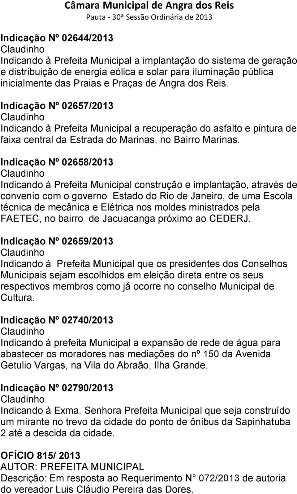 Indicação Nº 02658/2013 Claudinho Indicando à Prefeita Municipal construção e implantação, através de convenio com o governo Estado do Rio de Janeiro, de uma Escola técnica de mecânica e Elétrica nos