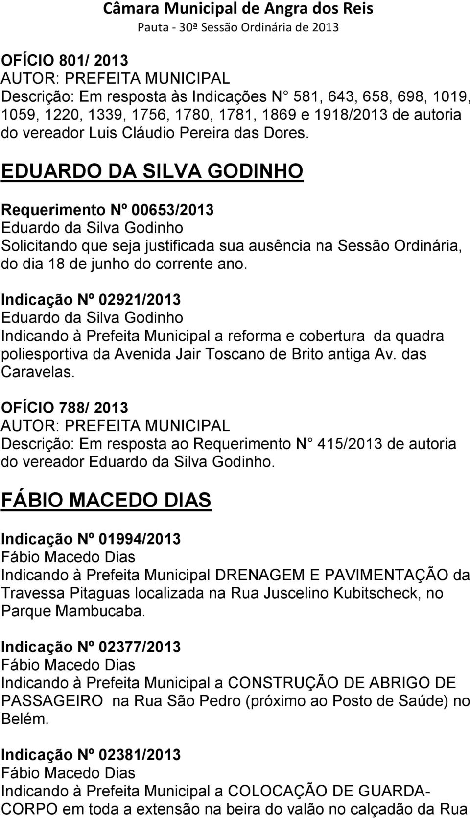 Indicação Nº 02921/2013 Eduardo da Silva Godinho Indicando à Prefeita Municipal a reforma e cobertura da quadra poliesportiva da Avenida Jair Toscano de Brito antiga Av. das Caravelas.