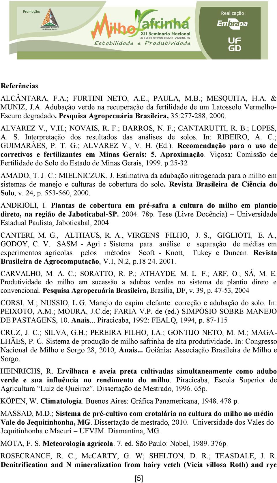 C.; GUIMARÃES, P. T. G.; ALVAREZ V., V. H. (Ed.). Recomendação para o uso de corretivos e fertilizantes em Minas Gerais: 5. Aproximação.