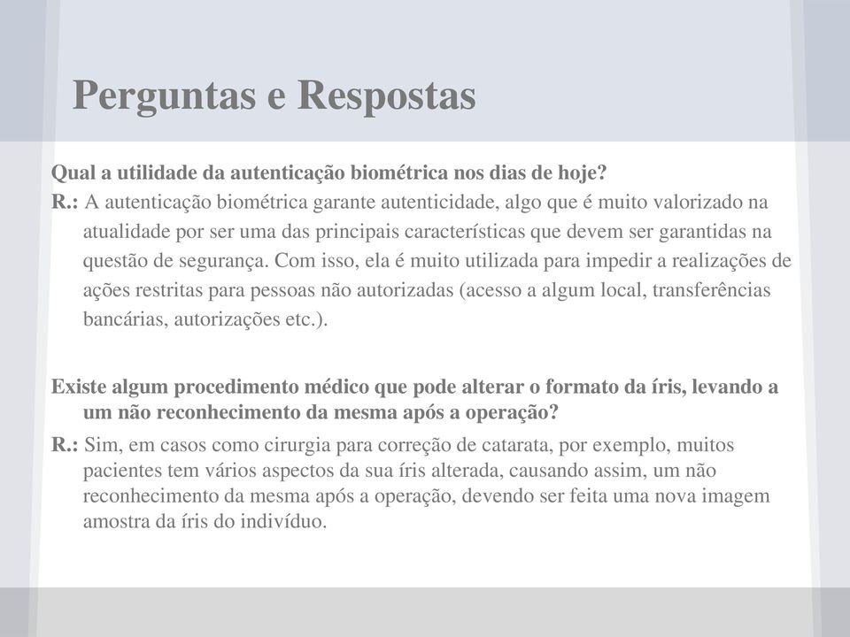 Existe algum procedimento médico que pode alterar o formato da íris, levando a um não reconhecimento da mesma após a operação? R.