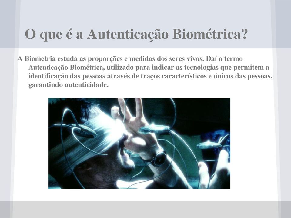 Daí o termo Autenticação Biométrica, utilizado para indicar as