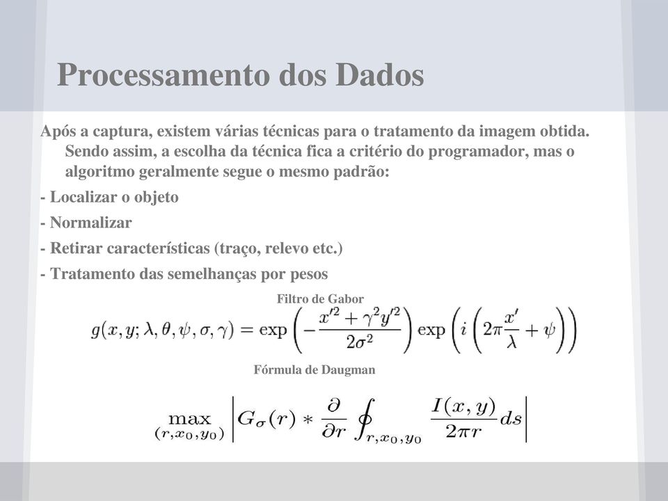 Sendo assim, a escolha da técnica fica a critério do programador, mas o algoritmo geralmente