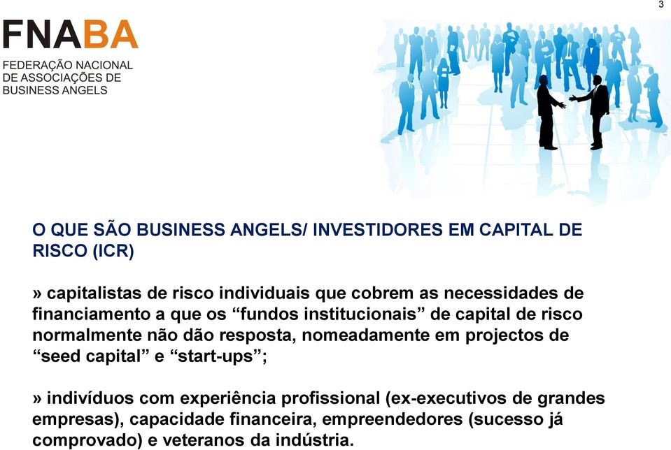 resposta, nomeadamente em projectos de seed capital e start-ups ;» indivíduos com experiência profissional