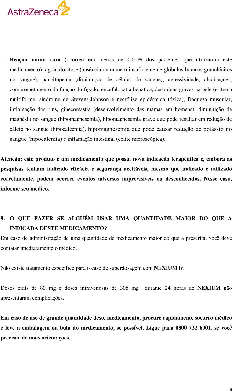 Stevens-Johnson e necrólise epidérmica tóxica), fraqueza muscular, inflamação dos rins, ginecomastia (desenvolvimento das mamas em homens), diminuição de magnésio no sangue (hipomagnesemia),