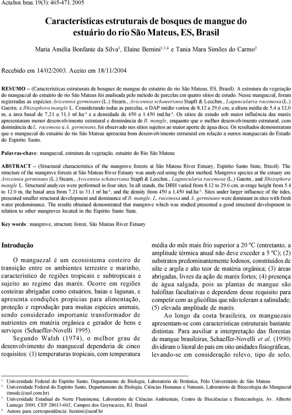 14/02/2003. Aceito em 18/11/2004 RESUMO (Características estruturais de bosques de mangue do estuário do rio São Mateus, ES, Brasil).