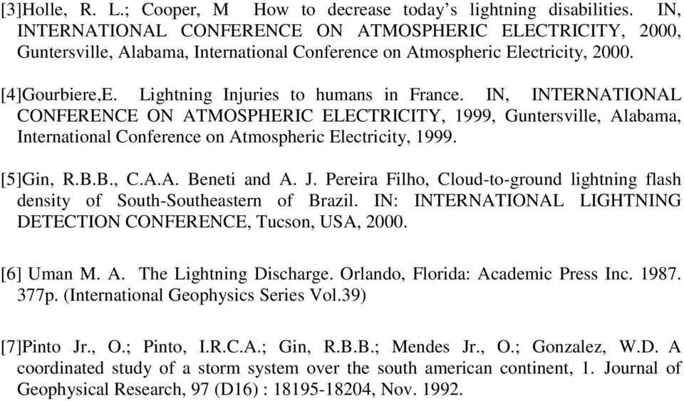 IN, INTERNATIONAL CONFERENCE ON ATMOSPHERIC ELECTRICITY, 1999, Guntersville, Alabama, International Conference on Atmospheric Electricity, 1999. [5]Gin, R.B.B., C.A.A. Beneti and A. J.