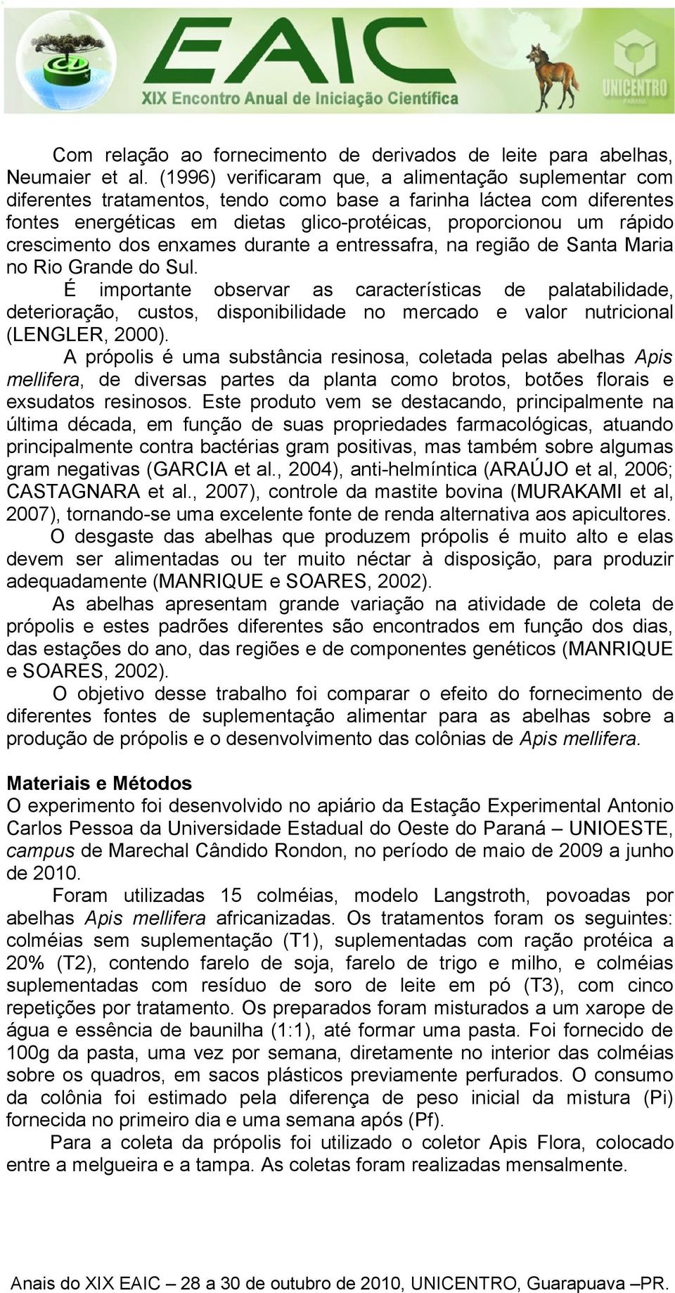 crescimento dos enxames durante a entressafra, na região de Santa Maria no Rio Grande do Sul.