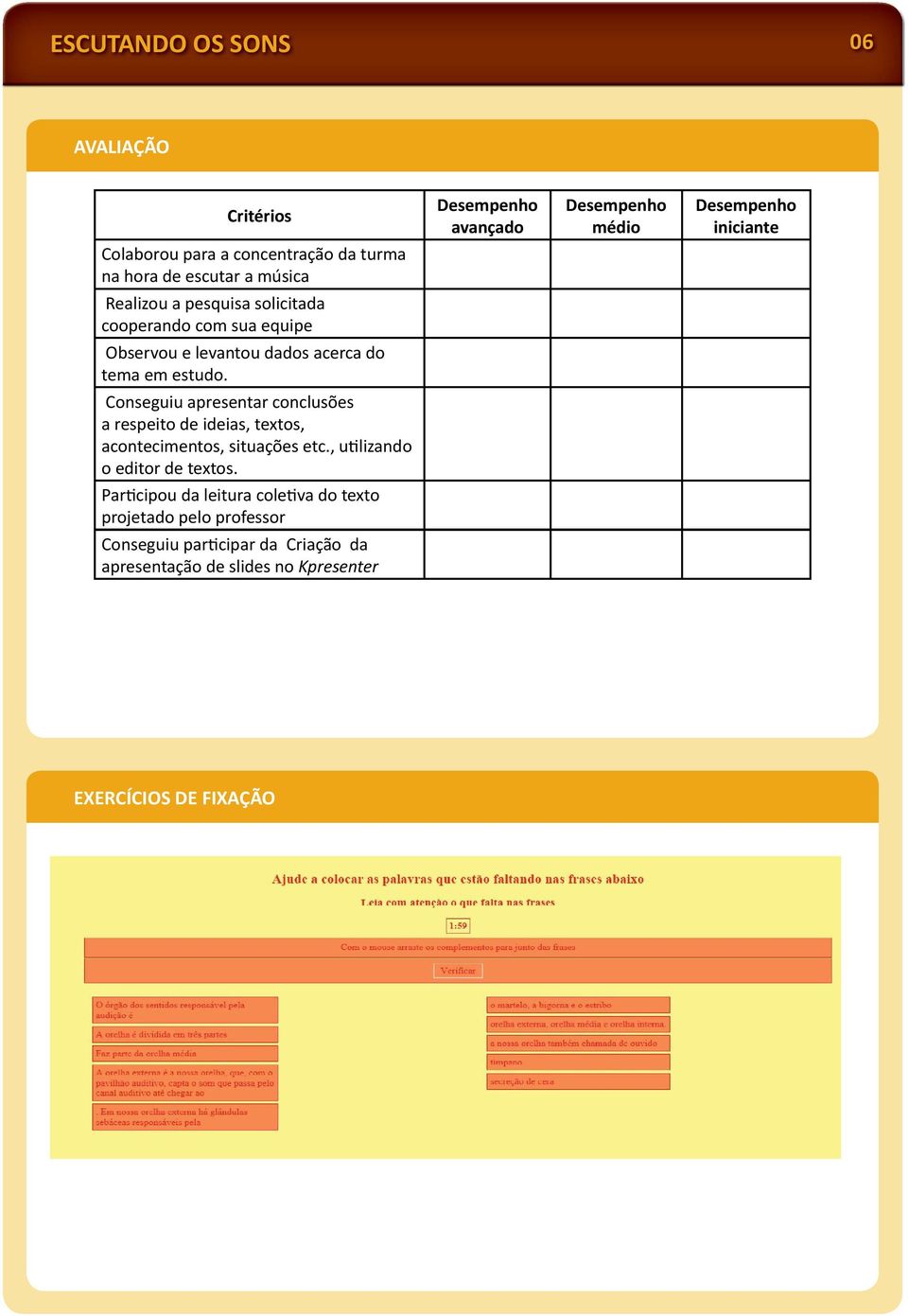 Conseguiu apresentar conclusões a respeito de ideias, textos, acontecimentos, situações etc., u lizando o editor de textos.