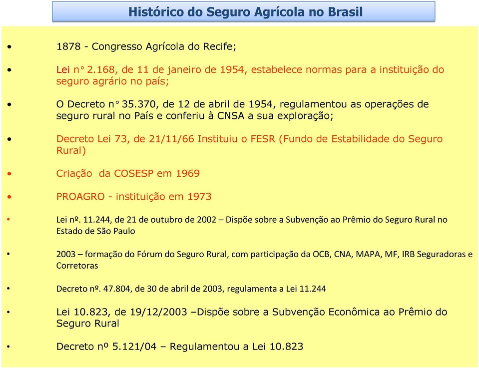 Criação da COSESP em 1969 PROAGRO - instituição em 1973 Lei nº. 11.