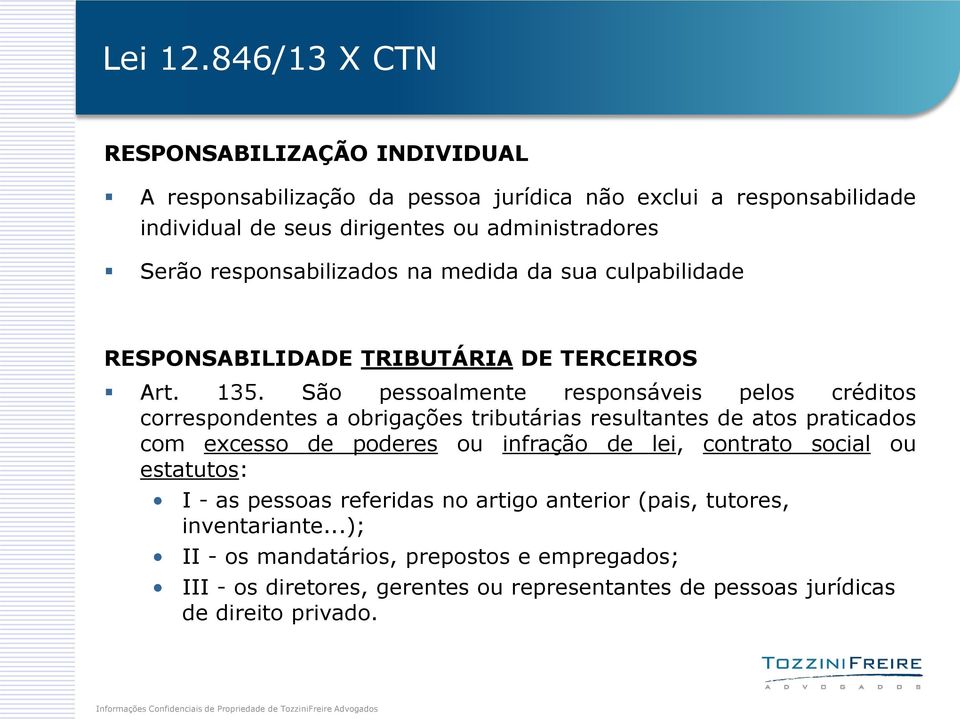 responsabilizados na medida da sua culpabilidade RESPONSABILIDADE TRIBUTÁRIA DE TERCEIROS Art. 135.