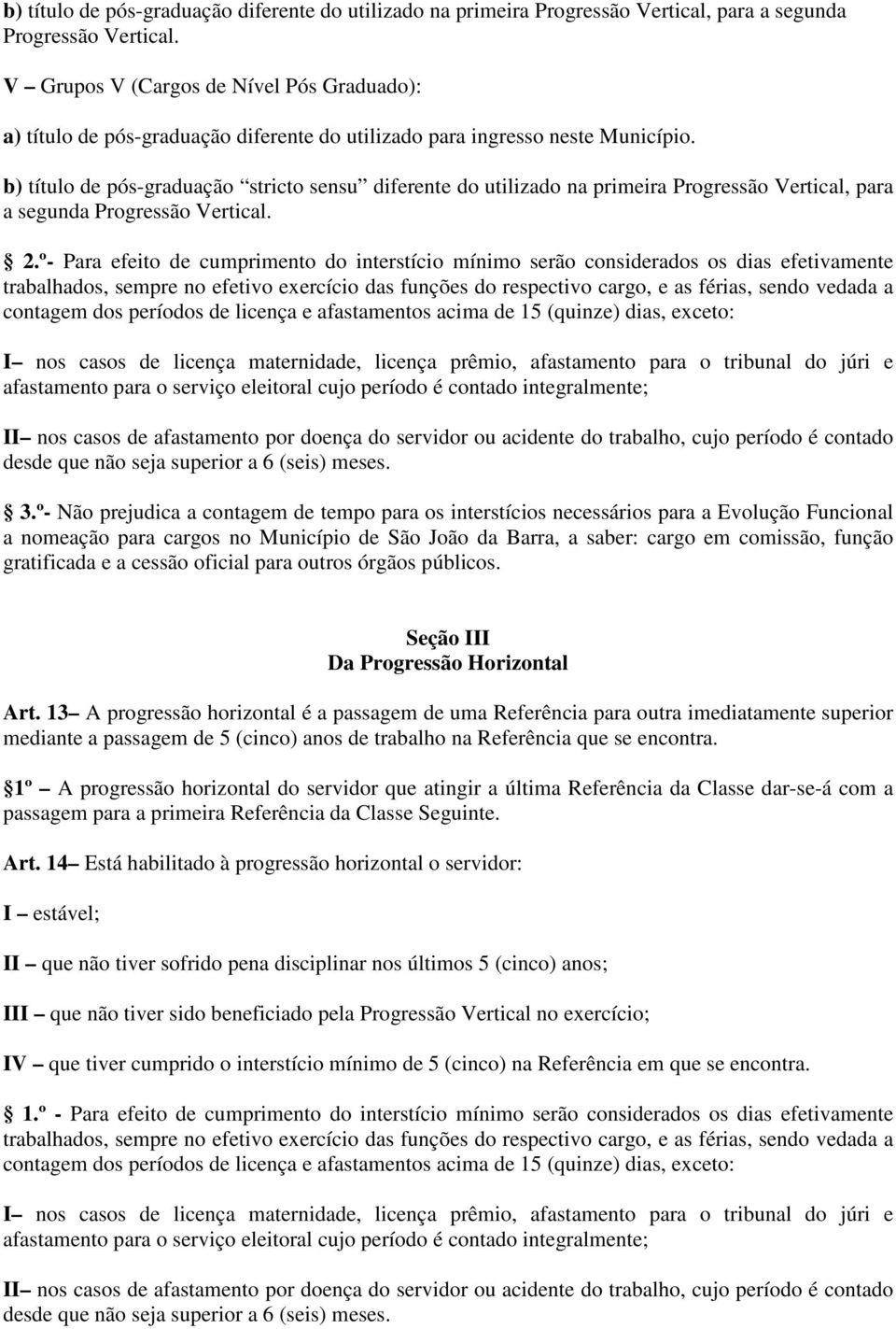 b) título de pós-graduação stricto sensu diferente do utilizado na primeira Progressão Vertical, para a segunda Progressão Vertical. 2.