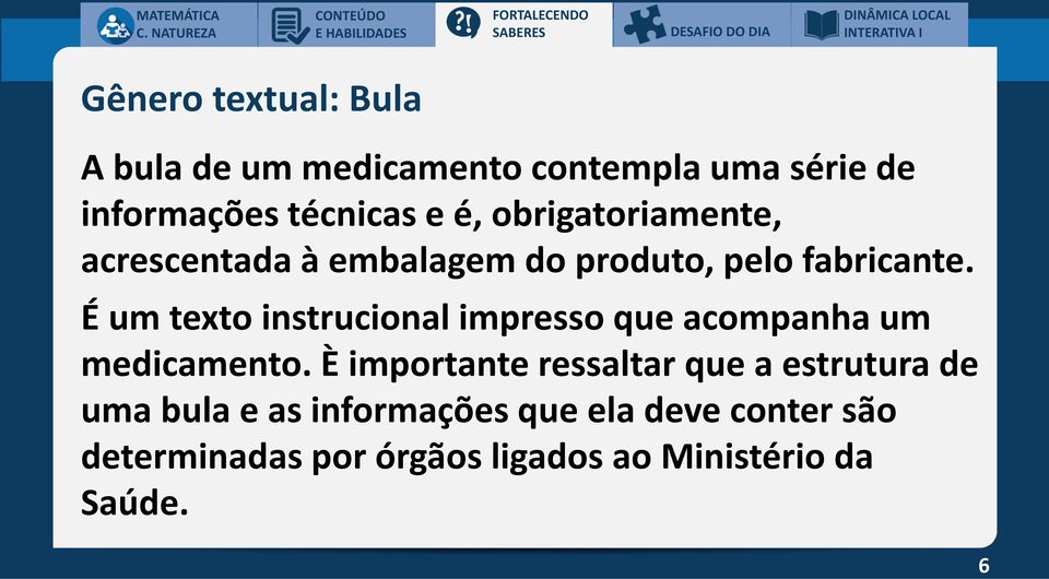 produto, pelo fabricante. É um texto instrucional impresso que acompanha um medicamento.