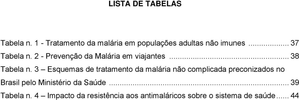 3 Esquemas de tratamento da malária não complicada preconizados no Brasil pelo