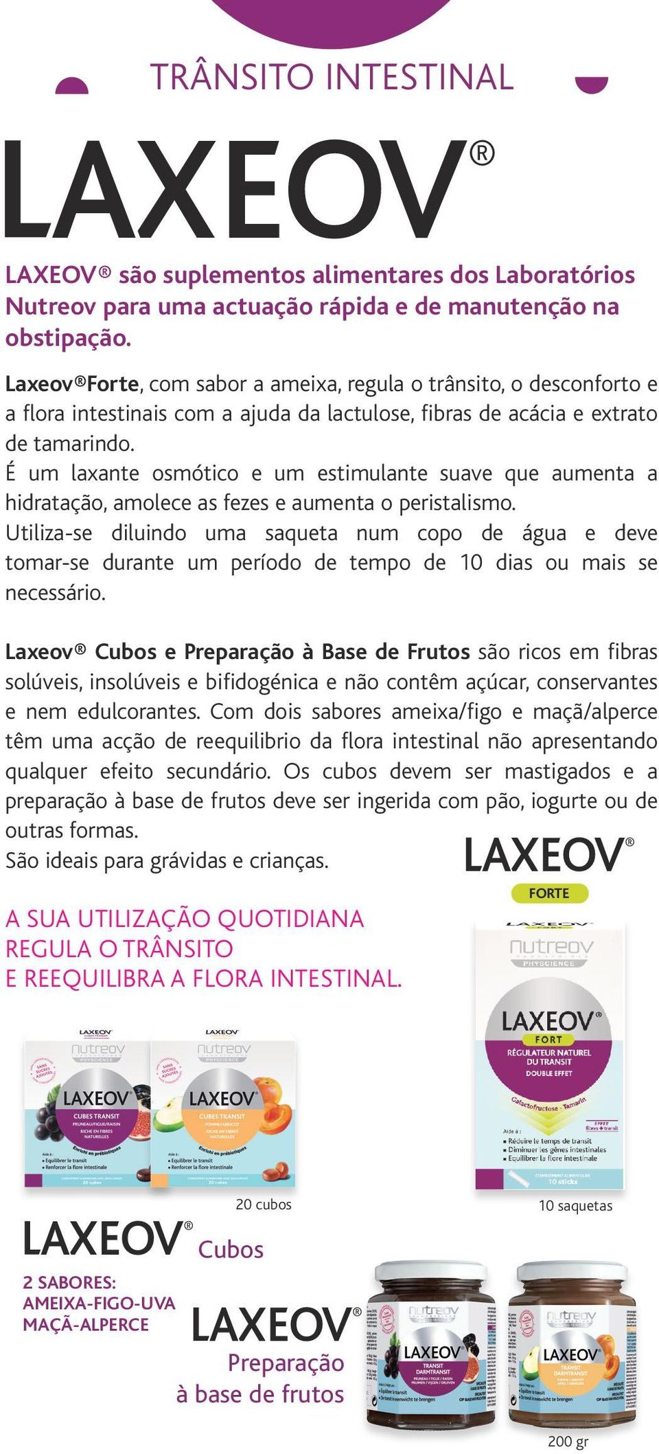 É um laxante osmótico e um estimulante suave que aumenta a hidratação, amolece as fezes e aumenta o peristalismo.