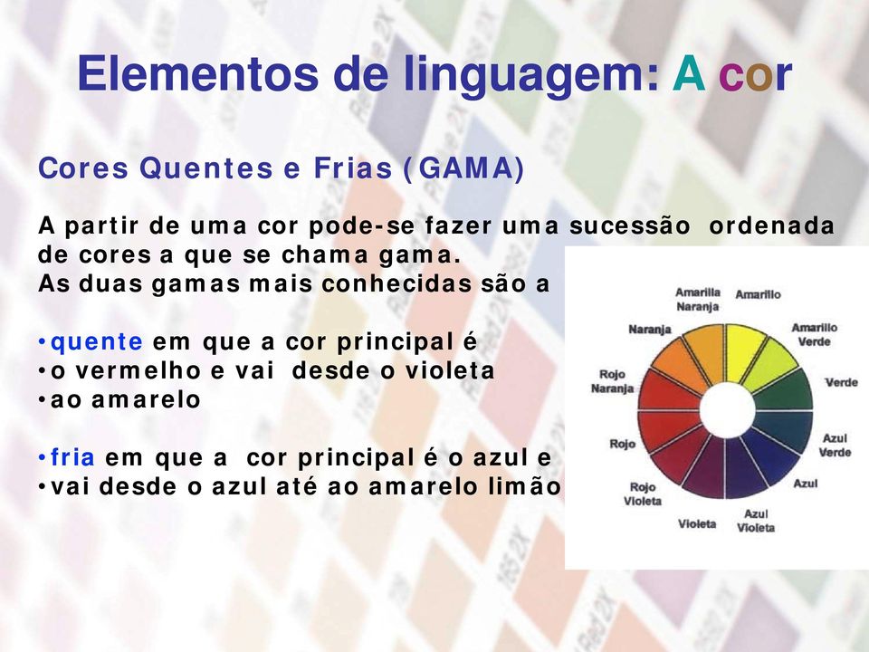 As duas gamas mais conhecidas são a quente em que a cor principal é o