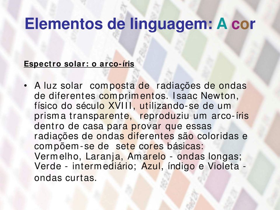 dentro de casa para provar que essas radiações de ondas diferentes são coloridas e compõem-se de sete