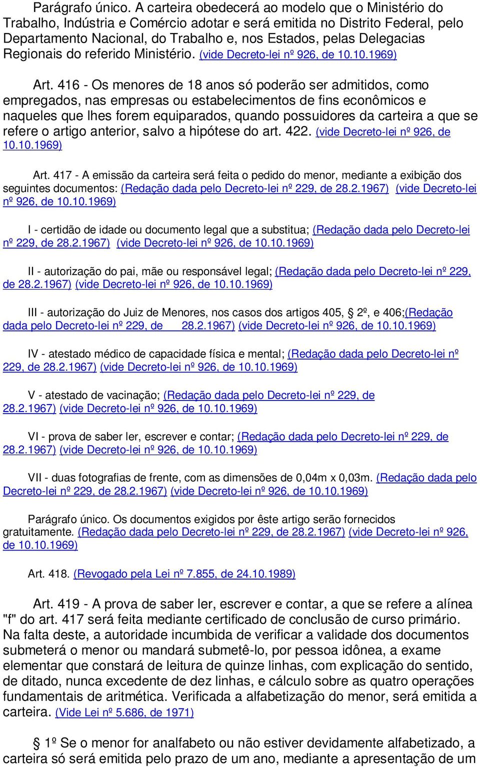Regionais do referido Ministério. (vide Decreto-lei nº 926, de 10.10.1969) Art.