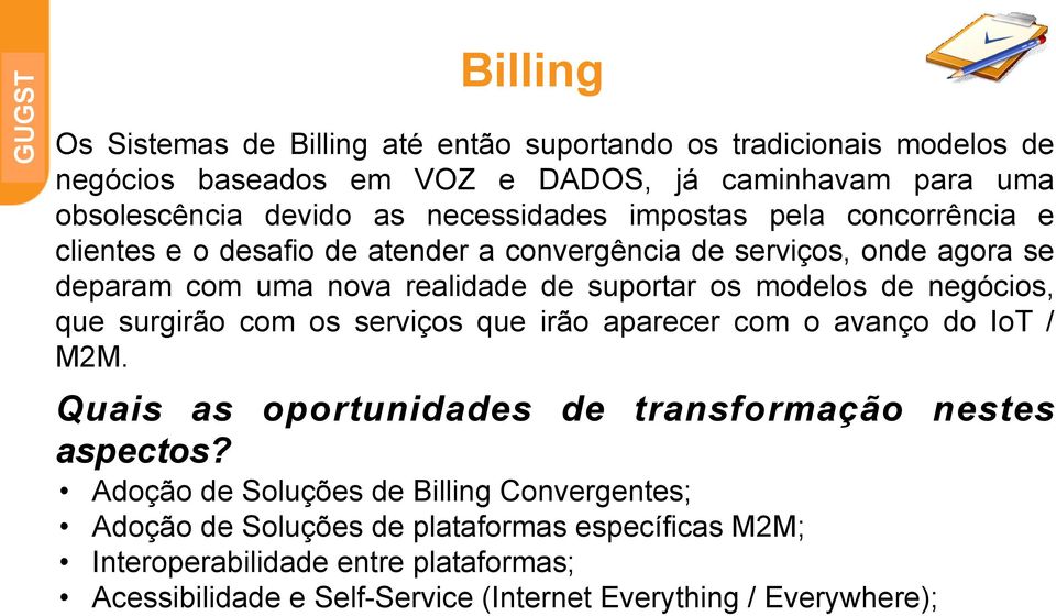 modelos de negócios, que surgirão com os serviços que irão aparecer com o avanço do IoT / M2M. Quais as oportunidades de transformação nestes aspectos?