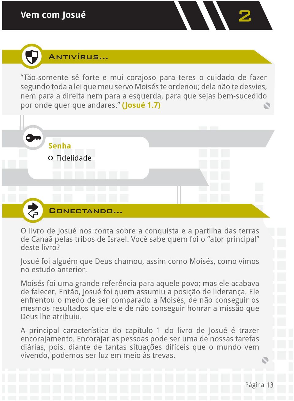 (Josué 1.7) Senha Fidelidade Conectando... Conectando... O livro de Josué nos conta sobre a conquista e a partilha das terras de Canaã pelas tribos de Israel.