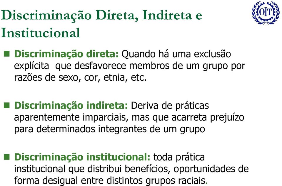 Discriminação indireta: Deriva de práticas aparentemente imparciais, mas que acarreta prejuízo para determinados