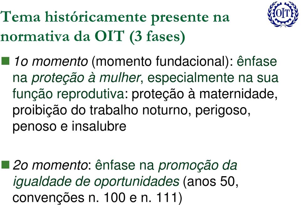 proteção à maternidade, proibição do trabalho noturno, perigoso, penoso e insalubre 2o