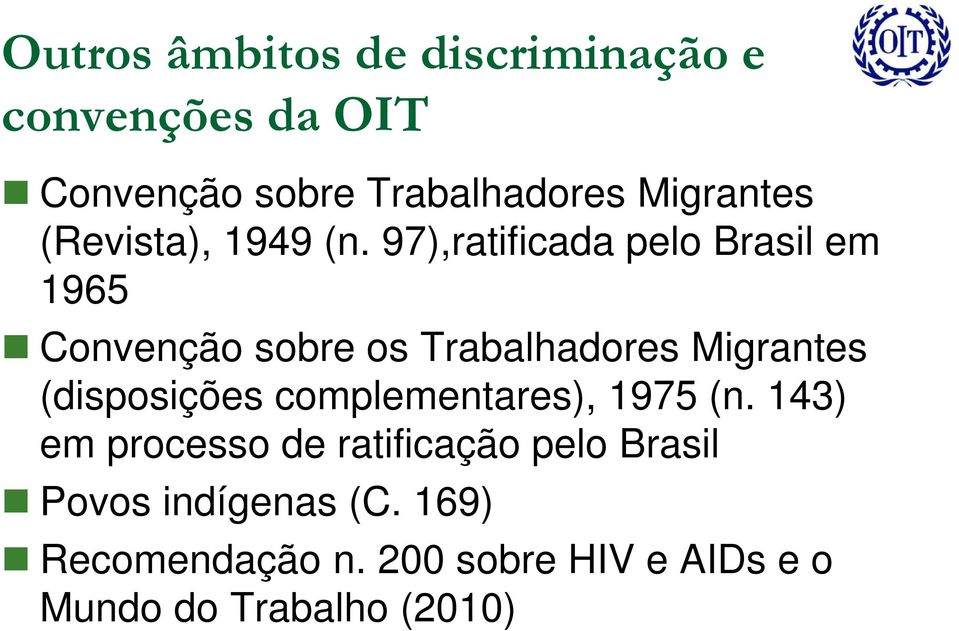 97),ratificada pelo Brasil em 1965 Convenção sobre os Trabalhadores Migrantes (disposições