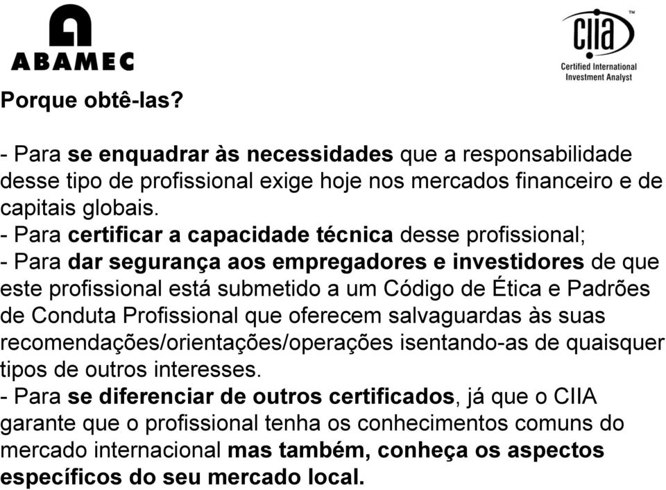 Padrões de Conduta Profissional que oferecem salvaguardas às suas recomendações/orientações/operações isentando-as de quaisquer tipos de outros interesses.