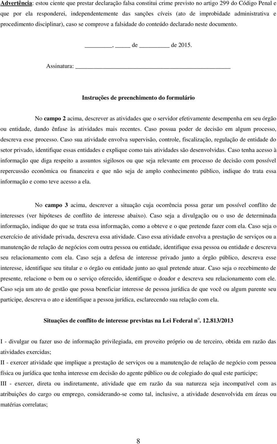 Assinatura: Instruções de preenchimento do formulário No campo 2 acima, descrever as atividades que o servidor efetivamente desempenha em seu órgão ou entidade, dando ênfase às atividades mais