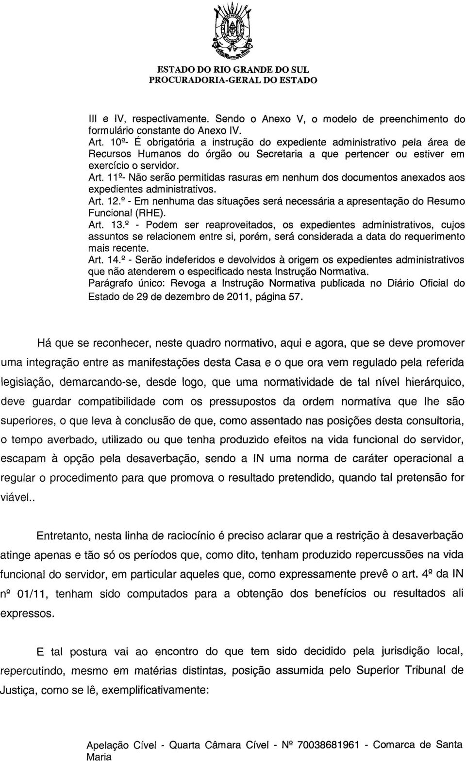 11 s - Não serão permitidas rasuras em nenhum dos documentos anexados aos expedientes administrativos. Art. 12. e - Em nenhuma das situações será necessária a apresentação do Resumo Funcional (RHE).