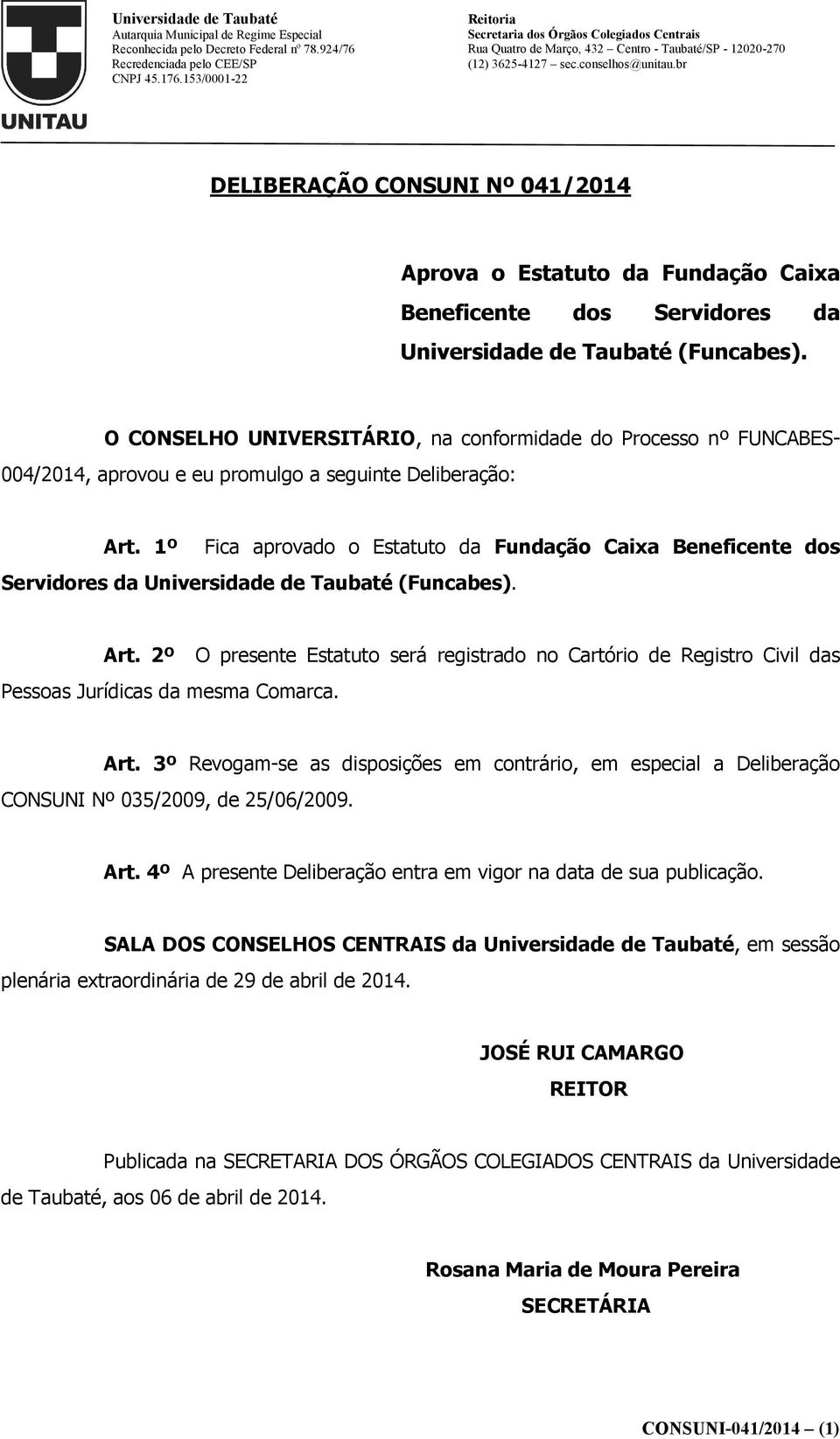 1º Fica aprovado o Estatuto da Fundação Caixa Beneficente dos Servidores da Universidade de Taubaté (Funcabes). Art.