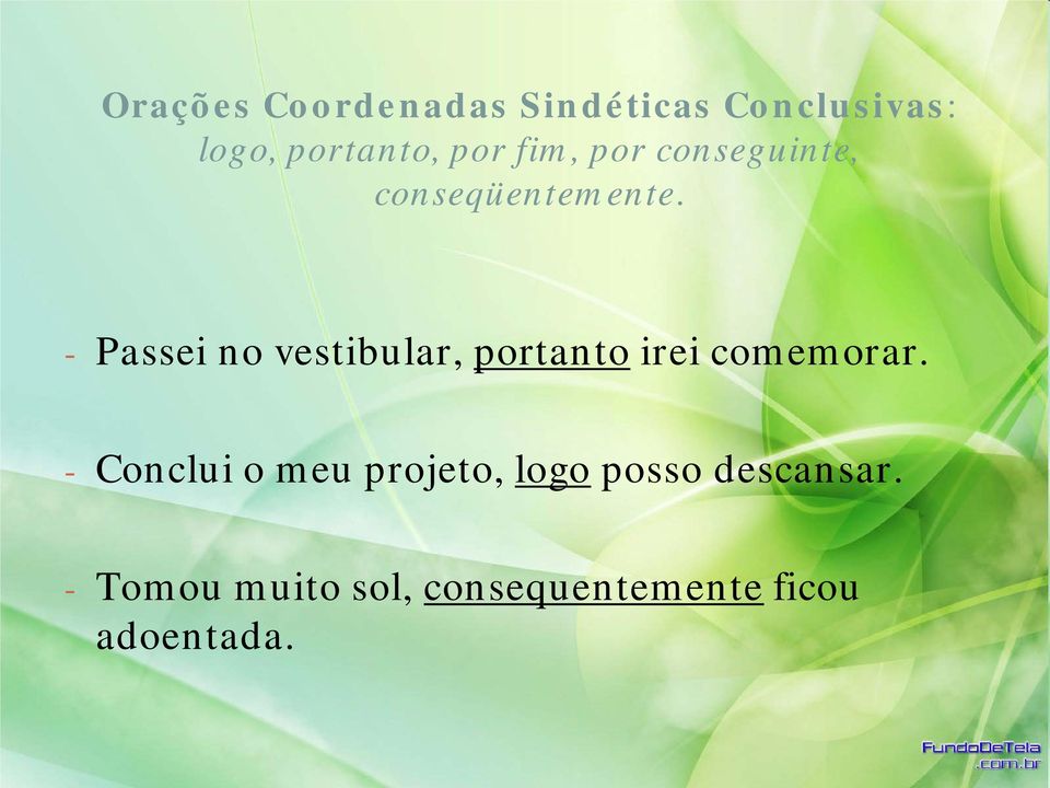 - Passei no vestibular, portanto irei comemorar.