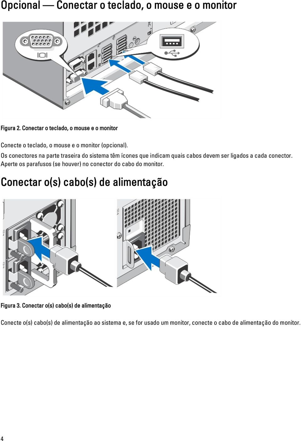 Os conectores na parte traseira do sistema têm ícones que indicam quais cabos devem ser ligados a cada conector.