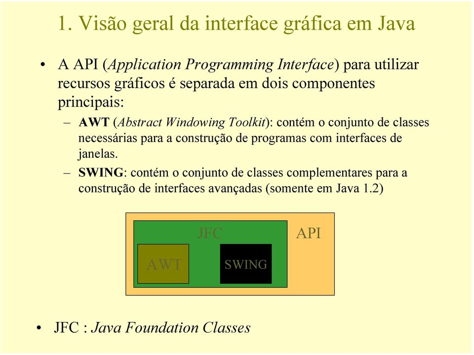 classes necessárias para a construção de programas com interfaces de janelas.