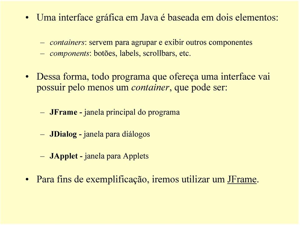 Dessa forma, todo programa que ofereça uma interface vai possuir pelo menos um container, que pode ser: