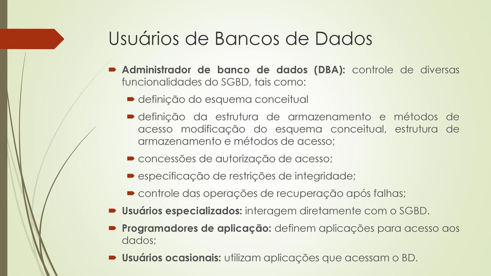 concessões de autorização de acesso; especificação de restrições de integridade; controle das operações de recuperação após falhas; Usuários