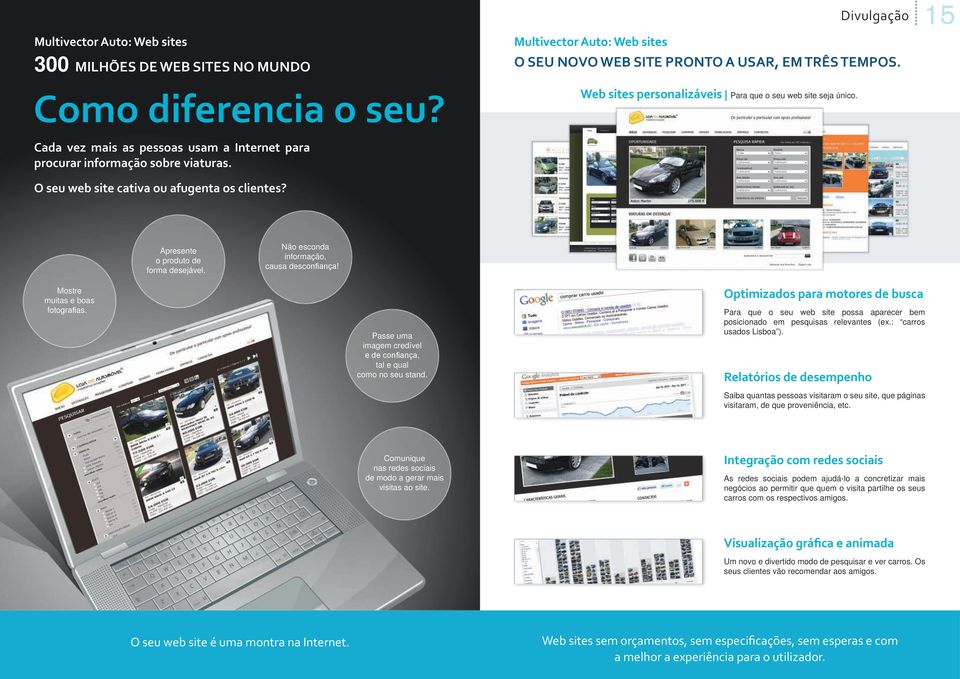 Apresente o produto de forma desejável. Não esconda informação, causa desconfiança! Mostre muitas e boas fotografias. Passe uma imagem credível e de confiança, tal e qual como no seu stand.