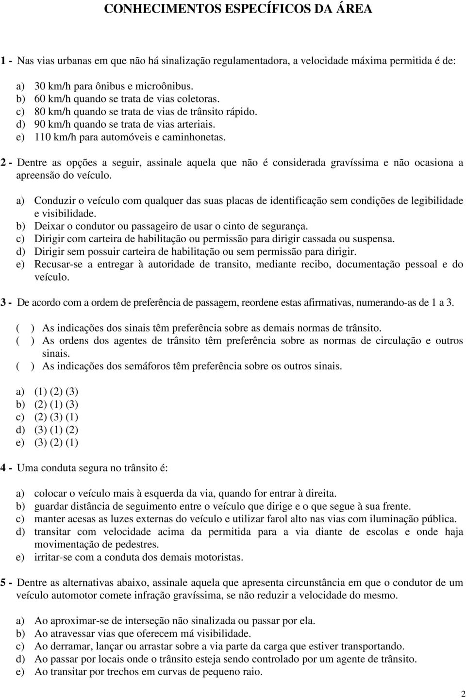 2 - Dentre as opções a seguir, assinale aquela que não é considerada gravíssima e não ocasiona a apreensão do veículo.