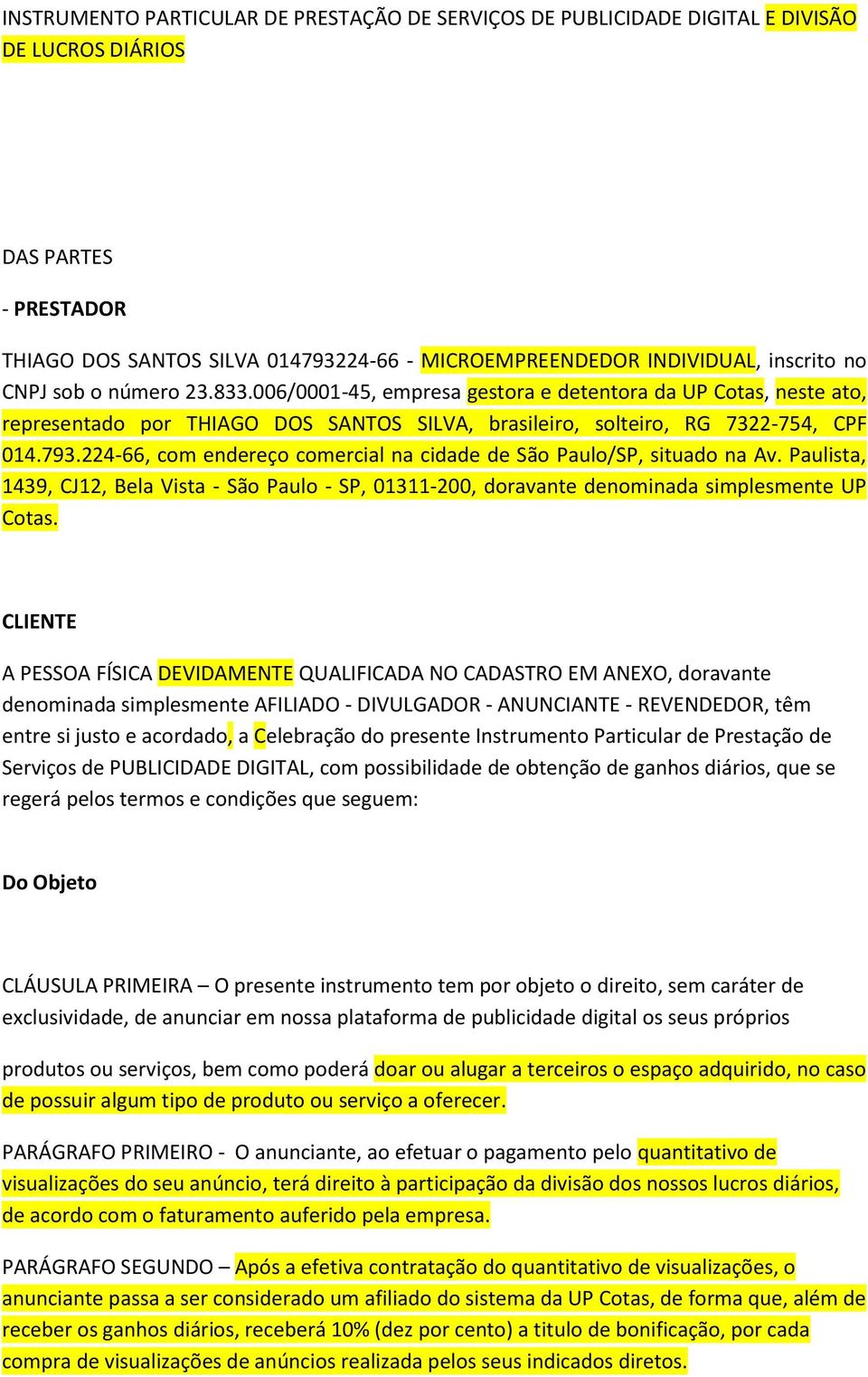 224-66, com endereço comercial na cidade de São Paulo/SP, situado na Av. Paulista, 1439, CJ12, Bela Vista - São Paulo - SP, 01311-200, doravante denominada simplesmente UP Cotas.