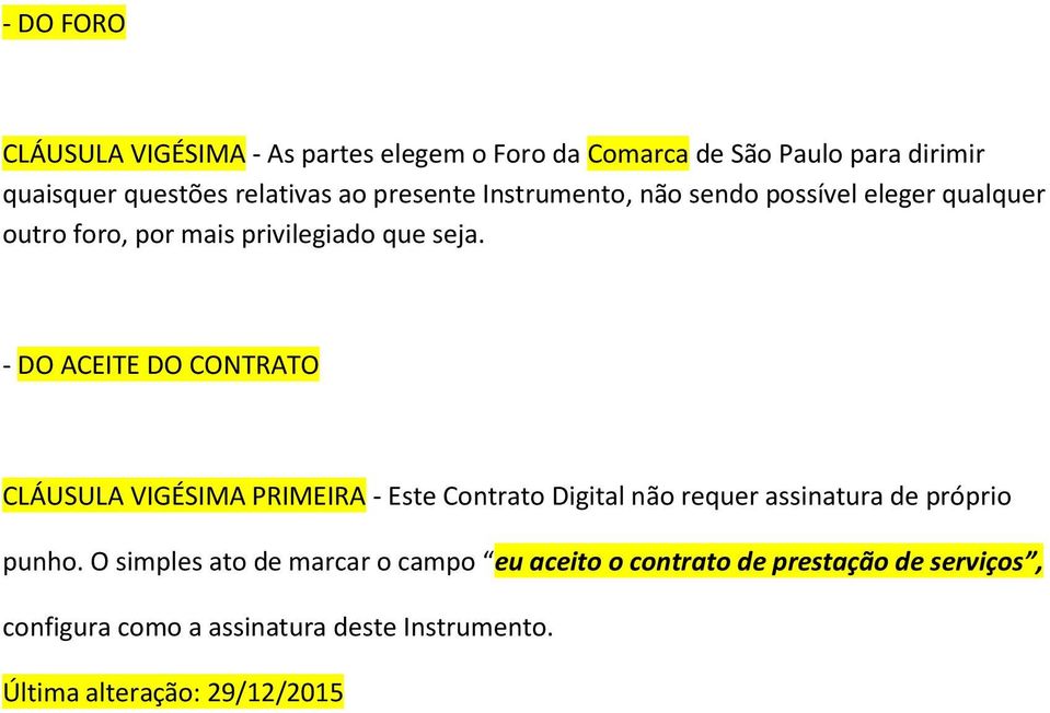 - DO ACEITE DO CONTRATO CLÁUSULA VIGÉSIMA PRIMEIRA - Este Contrato Digital não requer assinatura de próprio punho.