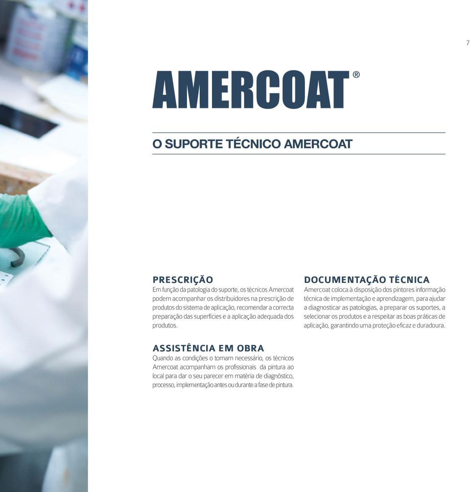 DOCUMENTAÇÃO TÉCNICA Amercoat coloca à disposição dos pintores informação técnica de implementação e aprendizagem, para ajudar a diagnosticar as patologias, a preparar os suportes, a selecionar os