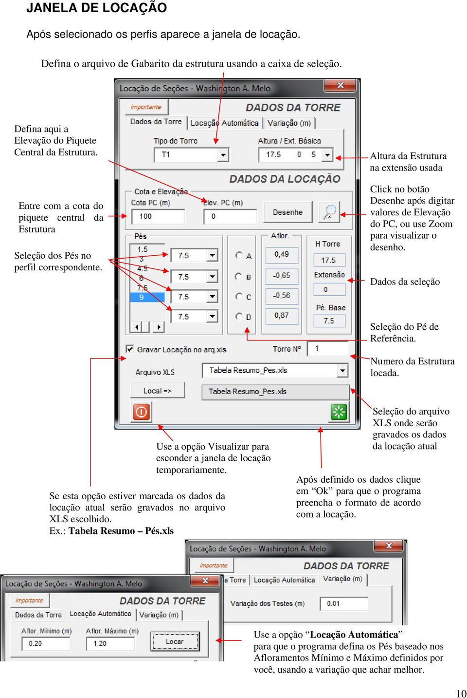 Altura da Estrutura na extensão usada Click no botão Desenhe após digitar valores de Elevação do PC, ou use Zoom para visualizar o desenho. Dados da seleção Seleção do Pé de Referência.