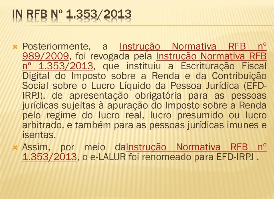 (EFD- IRPJ), de apresentação obrigatória para as pessoas jurídicas sujeitas à apuração do Imposto sobre a Renda pelo regime do lucro real, lucro