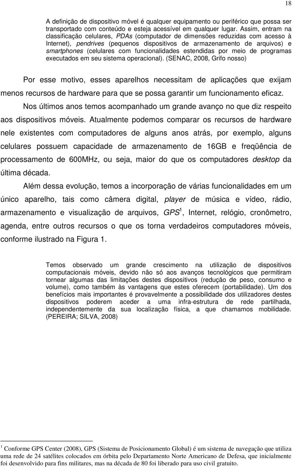 funcionalidades estendidas por meio de programas executados em seu sistema operacional).