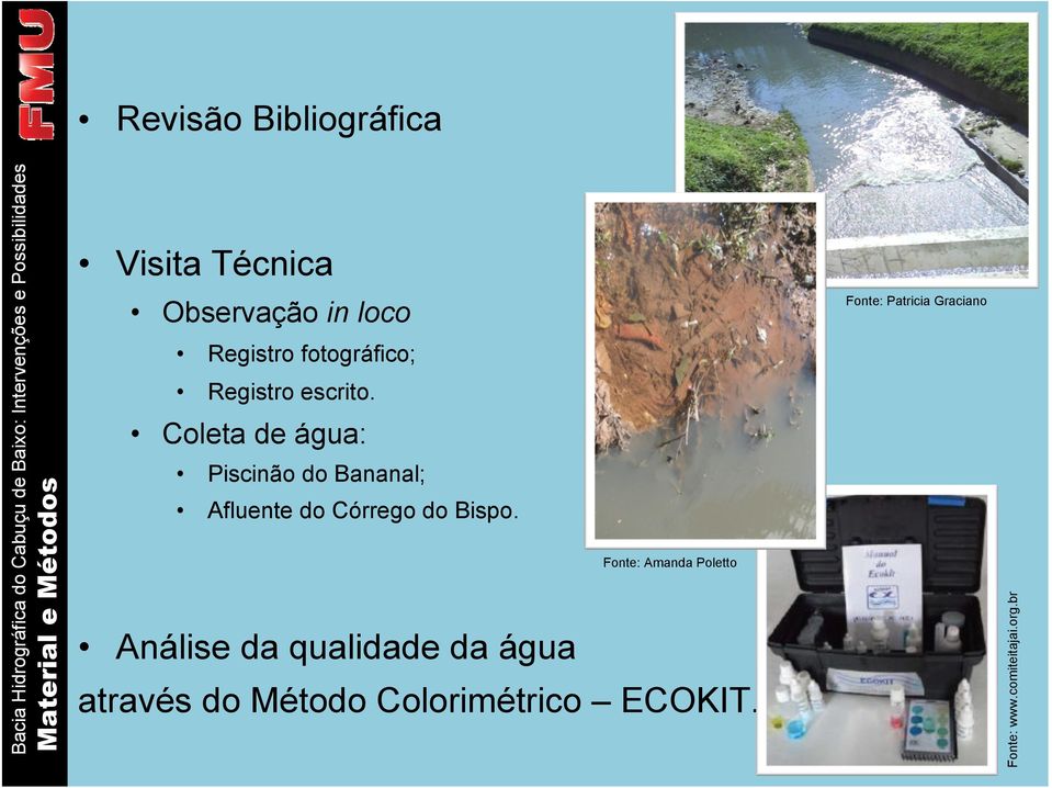Coleta de água: Piscinão do Bananal; Afluente do Córrego do Bispo.