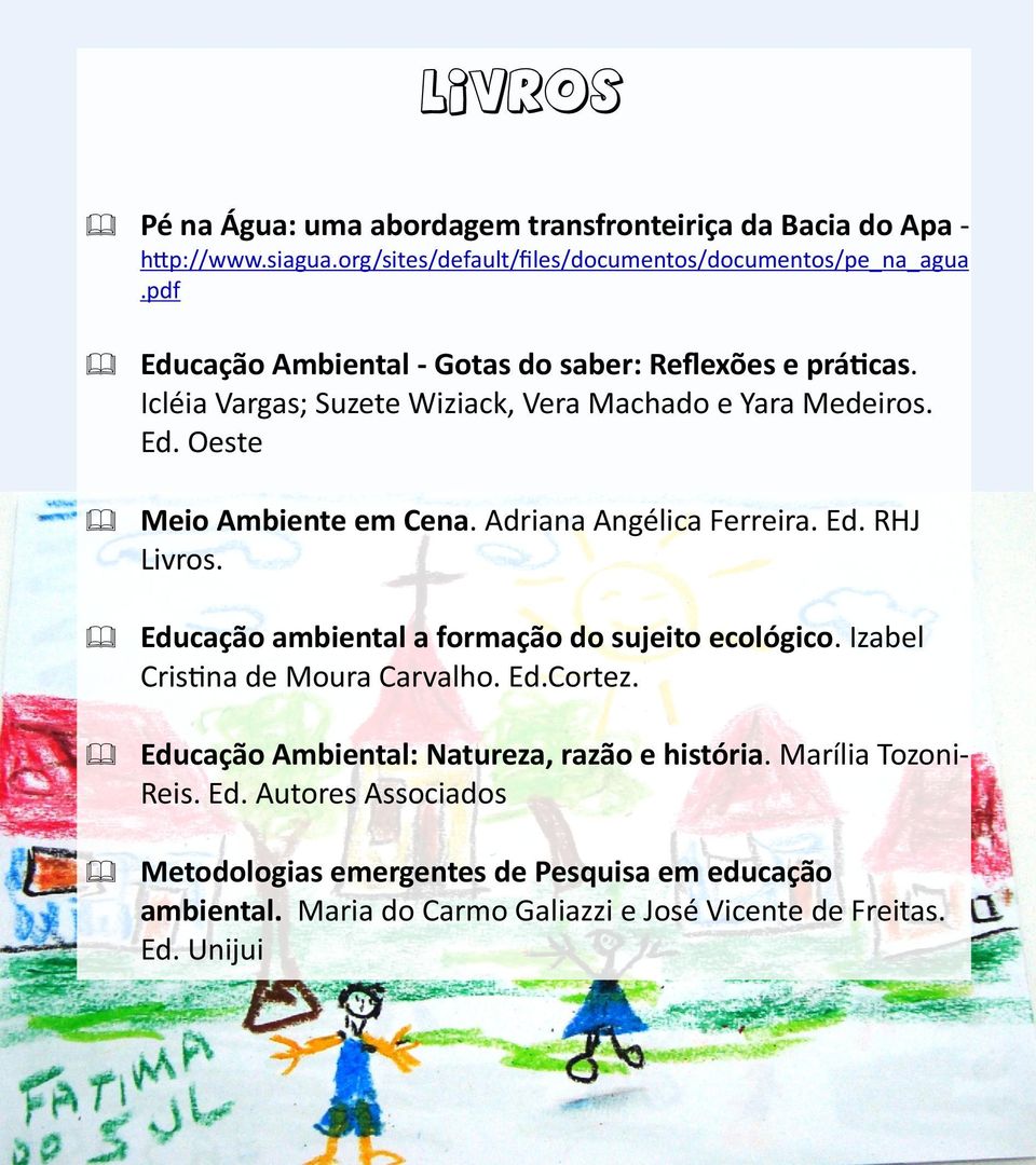 Adriana Angélica Ferreira. Ed. RHJ Livros. & Educação ambiental a formação do sujeito ecológico. Izabel Cris na de Moura Carvalho. Ed.Cortez.